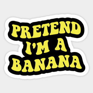 pretend i'm a banana Sticker